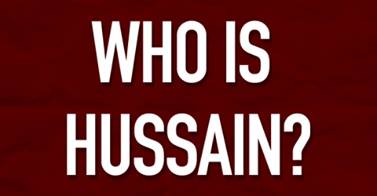 Who Is Hussein: A Practical Demonstration Of True Islam 